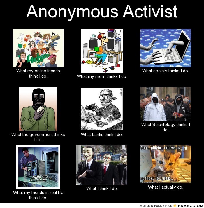 Je pense à... Frabz-anonymous-activist-what-my-online-friends-think-i-do-what-my-mom-8c29ec